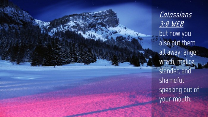 Picture 04 - Colossians 3:8 WEB Desktop Wallpaper - but now you also put them all away: anger, wrath, - Desktop Bible Verse Wallpaper