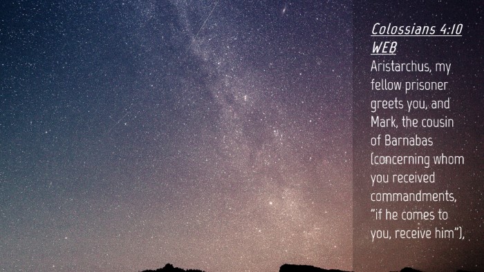 Picture 04 - Colossians 4:10 WEB Desktop Wallpaper - Aristarchus, my fellow prisoner greets you, and - Desktop Bible Verse Wallpaper