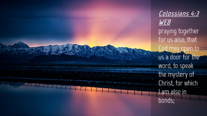 Picture 04 - Colossians 4:3 WEB Desktop Wallpaper - praying together for us also, that God may open - Desktop Bible Verse Wallpaper