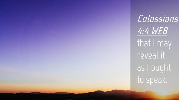 Picture 04 - Colossians 4:4 WEB Desktop Wallpaper - that I may reveal it as I ought to - Desktop Bible Verse Wallpaper