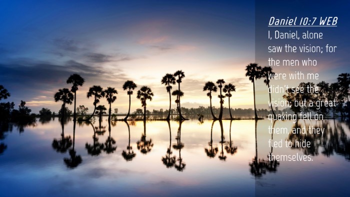 Picture 04 - Daniel 10:7 WEB Desktop Wallpaper - I, Daniel, alone saw the vision; for the men who - Desktop Bible Verse Wallpaper
