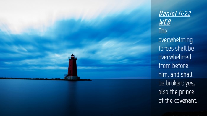 Picture 04 - Daniel 11:22 WEB Desktop Wallpaper - The overwhelming forces shall be overwhelmed from - Desktop Bible Verse Wallpaper