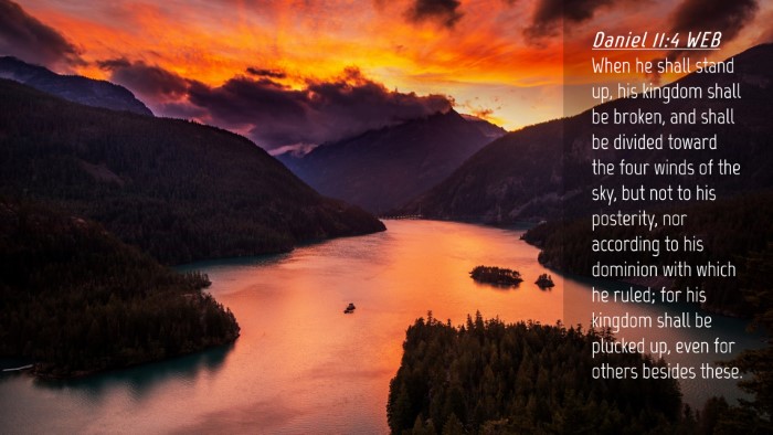 Picture 04 - Daniel 11:4 WEB Desktop Wallpaper - When he shall stand up, his kingdom shall be - Desktop Bible Verse Wallpaper