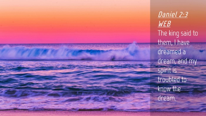 Picture 04 - Daniel 2:3 WEB Desktop Wallpaper - The king said to them, I have dreamed a dream, - Desktop Bible Verse Wallpaper