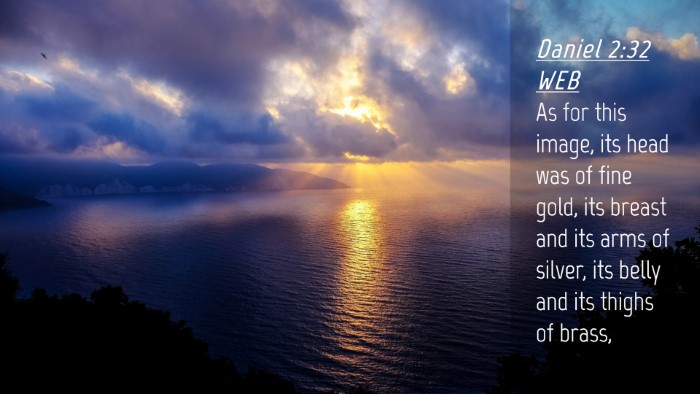 Picture 04 - Daniel 2:32 WEB Desktop Wallpaper - As for this image, its head was of fine gold, its - Desktop Bible Verse Wallpaper