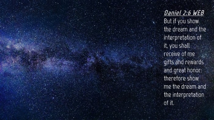 Picture 04 - Daniel 2:6 WEB Desktop Wallpaper - But if you show the dream and the interpretation - Desktop Bible Verse Wallpaper