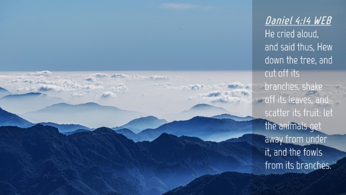 Picture 04 - Daniel 4:14 WEB Desktop Wallpaper - He cried aloud, and said thus, Hew down the tree, - Desktop Bible Verse Wallpaper