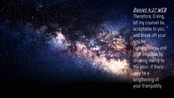 Picture 04 - Daniel 4:27 WEB Desktop Wallpaper - Therefore, O king, let my counsel be acceptable - Desktop Bible Verse Wallpaper