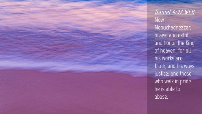 Picture 04 - Daniel 4:37 WEB Desktop Wallpaper - Now I, Nebuchadnezzar, praise and extol and honor - Desktop Bible Verse Wallpaper