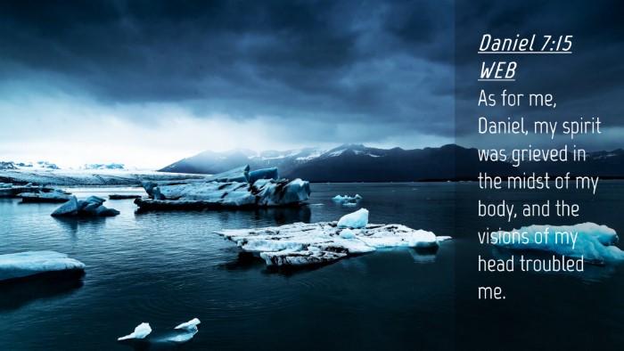 Picture 04 - Daniel 7:15 WEB Desktop Wallpaper - As for me, Daniel, my spirit was grieved in the - Desktop Bible Verse Wallpaper