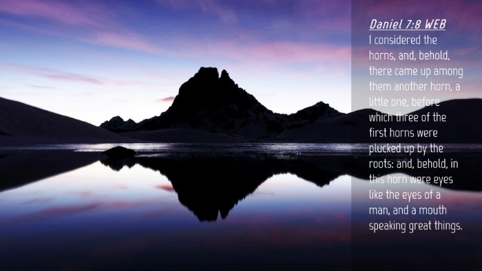 Picture 04 - Daniel 7:8 WEB Desktop Wallpaper - I considered the horns, and, behold, there came - Desktop Bible Verse Wallpaper