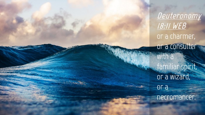 Picture 04 - Deuteronomy 18:11 WEB Desktop Wallpaper - or a charmer, or a consulter with a familiar - Desktop Bible Verse Wallpaper