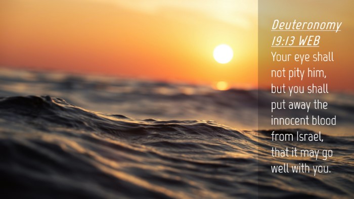 Picture 04 - Deuteronomy 19:13 WEB Desktop Wallpaper - Your eye shall not pity him, but you shall put - Desktop Bible Verse Wallpaper