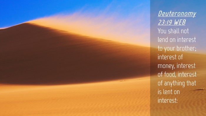 Picture 04 - Deuteronomy 23:19 WEB Desktop Wallpaper - You shall not lend on interest to your brother; - Desktop Bible Verse Wallpaper