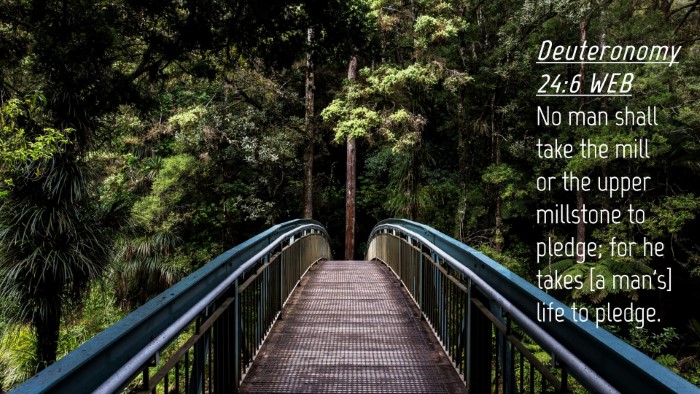 Picture 04 - Deuteronomy 24:6 WEB Desktop Wallpaper - No man shall take the mill or the upper millstone - Desktop Bible Verse Wallpaper