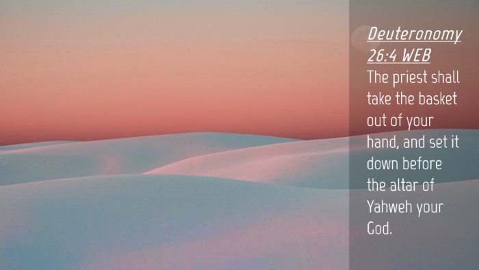 Picture 04 - Deuteronomy 26:4 WEB Desktop Wallpaper - The priest shall take the basket out of your - Desktop Bible Verse Wallpaper