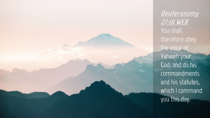 Picture 04 - Deuteronomy 27:10 WEB Desktop Wallpaper - You shall therefore obey the voice of Yahweh your - Desktop Bible Verse Wallpaper