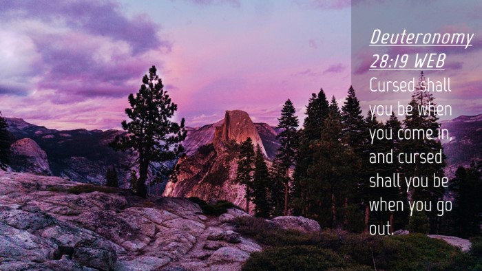 Picture 04 - Deuteronomy 28:19 WEB Desktop Wallpaper - Cursed shall you be when you come in, and cursed - Desktop Bible Verse Wallpaper
