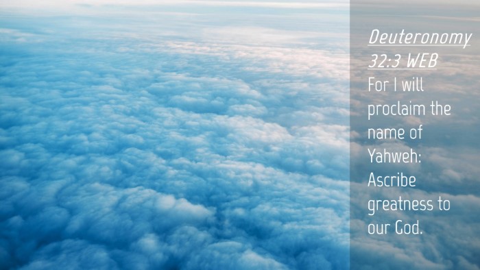 Picture 04 - Deuteronomy 32:3 WEB Desktop Wallpaper - For I will proclaim the name of Yahweh: Ascribe - Desktop Bible Verse Wallpaper