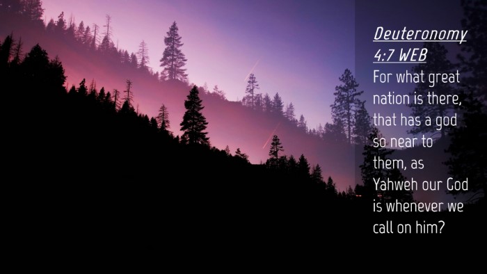 Picture 04 - Deuteronomy 4:7 WEB Desktop Wallpaper - For what great nation is there, that has a god so - Desktop Bible Verse Wallpaper