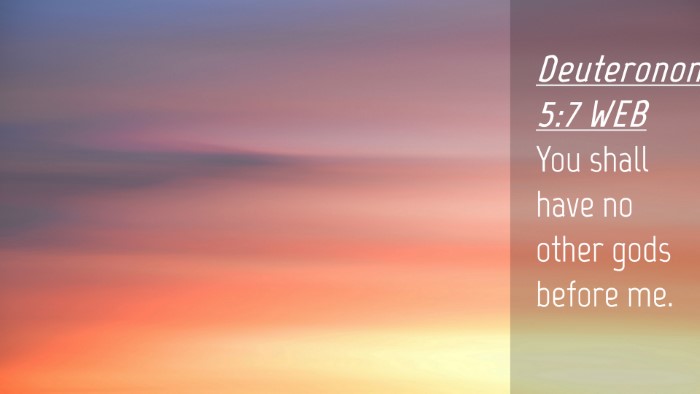 Picture 04 - Deuteronomy 5:7 WEB Desktop Wallpaper - You shall have no other gods before - Desktop Bible Verse Wallpaper