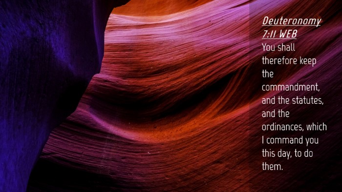 Picture 04 - Deuteronomy 7:11 WEB Desktop Wallpaper - You shall therefore keep the commandment, and the - Desktop Bible Verse Wallpaper
