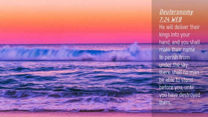 Picture 04 - Deuteronomy 7:24 WEB Desktop Wallpaper - He will deliver their kings into your hand, and - Desktop Bible Verse Wallpaper