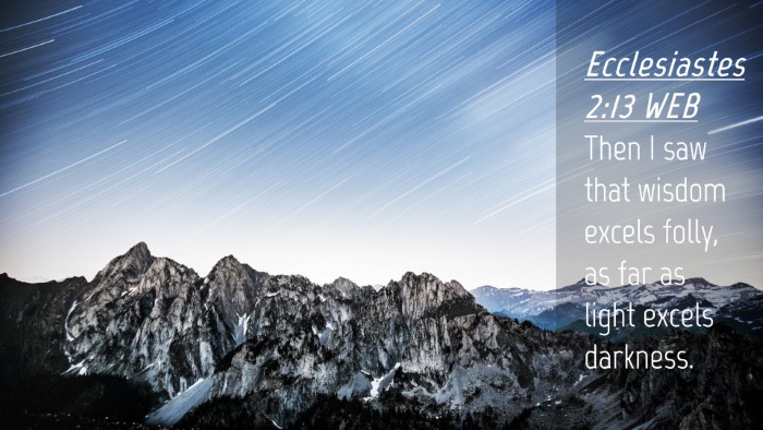 Picture 04 - Ecclesiastes 2:13 WEB Desktop Wallpaper - Then I saw that wisdom excels folly, as far as - Desktop Bible Verse Wallpaper