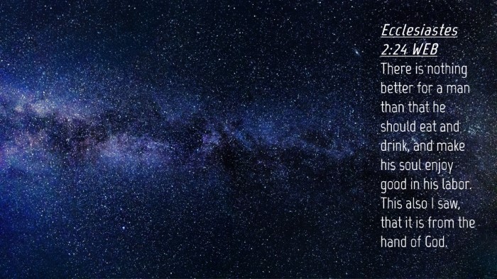 Picture 04 - Ecclesiastes 2:24 WEB Desktop Wallpaper - There is nothing better for a man than that he - Desktop Bible Verse Wallpaper