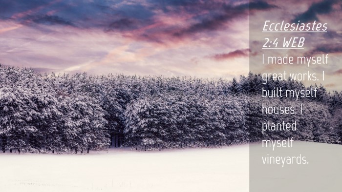 Picture 04 - Ecclesiastes 2:4 WEB Desktop Wallpaper - I made myself great works. I built myself houses. - Desktop Bible Verse Wallpaper