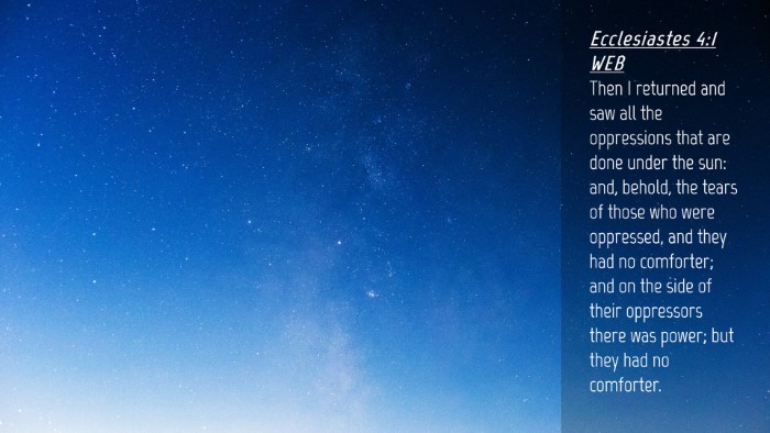 Picture 04 - Ecclesiastes 4:1 WEB Desktop Wallpaper - Then I returned and saw all the oppressions that - Desktop Bible Verse Wallpaper