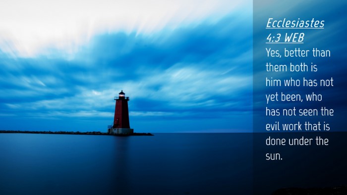 Picture 04 - Ecclesiastes 4:3 WEB Desktop Wallpaper - Yes, better than them both is him who has not yet - Desktop Bible Verse Wallpaper