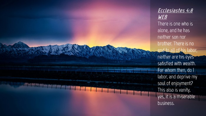 Picture 04 - Ecclesiastes 4:8 WEB Desktop Wallpaper - There is one who is alone, and he has neither son - Desktop Bible Verse Wallpaper