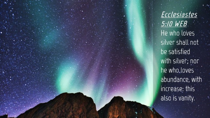 Picture 04 - Ecclesiastes 5:10 WEB Desktop Wallpaper - He who loves silver shall not be satisfied with - Desktop Bible Verse Wallpaper