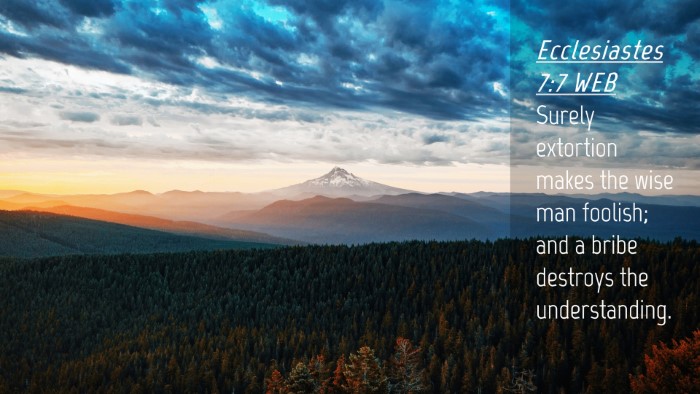 Picture 04 - Ecclesiastes 7:7 WEB Desktop Wallpaper - Surely extortion makes the wise man foolish; and - Desktop Bible Verse Wallpaper