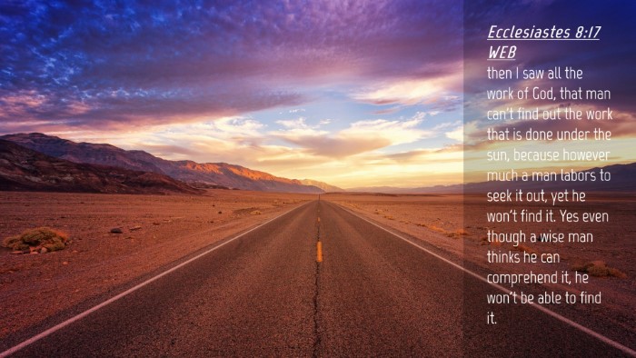 Picture 04 - Ecclesiastes 8:17 WEB Desktop Wallpaper - then I saw all the work of God, that man can't - Desktop Bible Verse Wallpaper