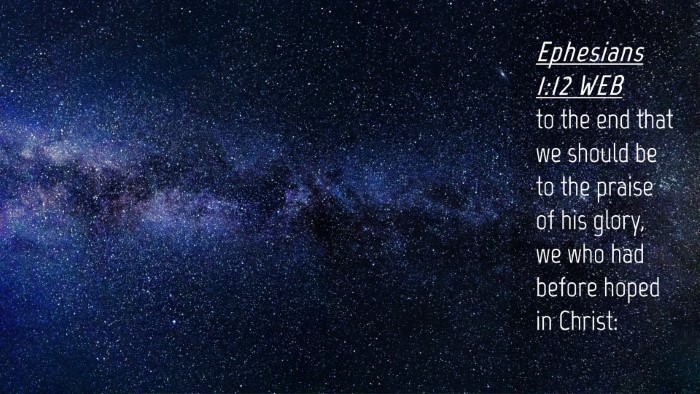 Picture 04 - Ephesians 1:12 WEB Desktop Wallpaper - to the end that we should be to the praise of his - Desktop Bible Verse Wallpaper