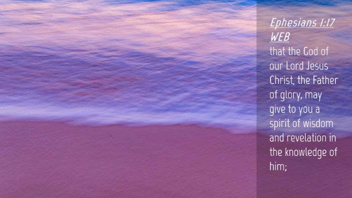 Picture 04 - Ephesians 1:17 WEB Desktop Wallpaper - that the God of our Lord Jesus Christ, the Father - Desktop Bible Verse Wallpaper