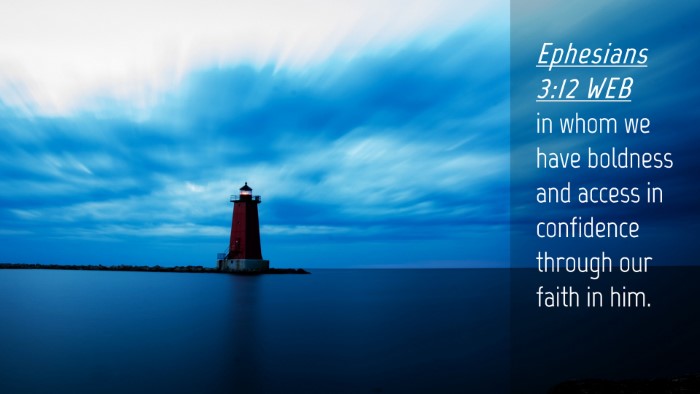 Picture 04 - Ephesians 3:12 WEB Desktop Wallpaper - in whom we have boldness and access in confidence - Desktop Bible Verse Wallpaper