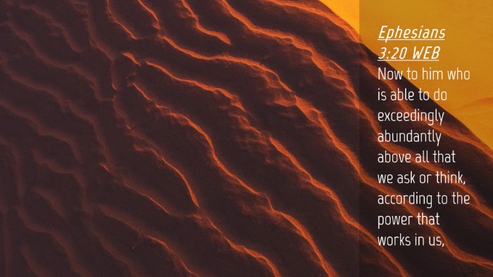 Picture 04 - Ephesians 3:20 WEB Desktop Wallpaper - Now to him who is able to do exceedingly - Desktop Bible Verse Wallpaper