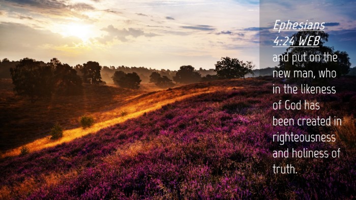 Picture 04 - Ephesians 4:24 WEB Desktop Wallpaper - and put on the new man, who in the likeness of - Desktop Bible Verse Wallpaper