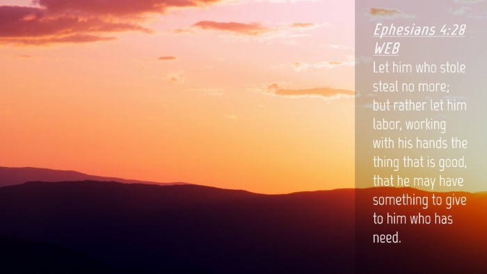 Picture 04 - Ephesians 4:28 WEB Desktop Wallpaper - Let him who stole steal no more; but rather let - Desktop Bible Verse Wallpaper