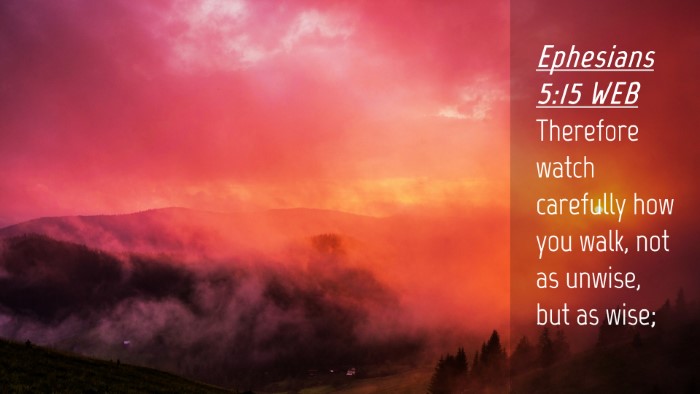 Picture 04 - Ephesians 5:15 WEB Desktop Wallpaper - Therefore watch carefully how you walk, not as - Desktop Bible Verse Wallpaper