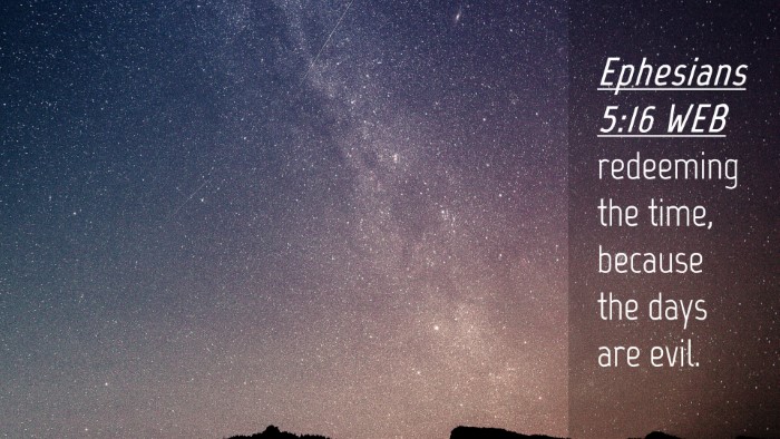 Picture 04 - Ephesians 5:16 WEB Desktop Wallpaper - redeeming the time, because the days are - Desktop Bible Verse Wallpaper