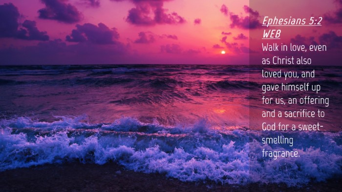Picture 04 - Ephesians 5:2 WEB Desktop Wallpaper - Walk in love, even as Christ also loved you, and - Desktop Bible Verse Wallpaper