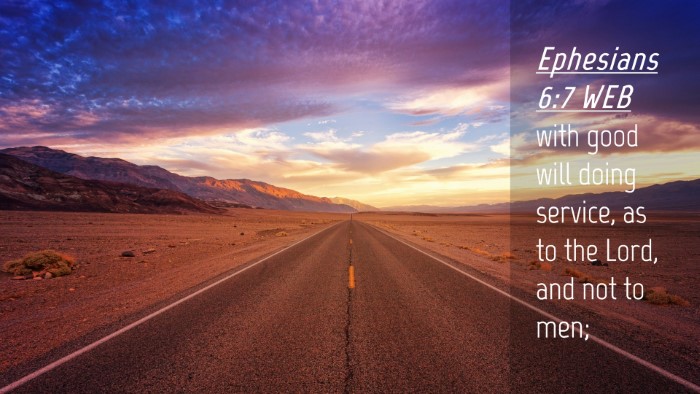 Picture 04 - Ephesians 6:7 WEB Desktop Wallpaper - with good will doing service, as to the Lord, and - Desktop Bible Verse Wallpaper