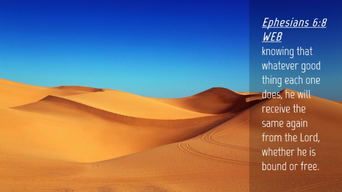 Picture 04 - Ephesians 6:8 WEB Desktop Wallpaper - knowing that whatever good thing each one does, - Desktop Bible Verse Wallpaper