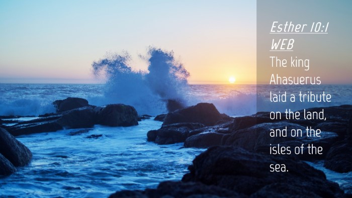 Picture 04 - Esther 10:1 WEB Desktop Wallpaper - The king Ahasuerus laid a tribute on the land, - Desktop Bible Verse Wallpaper