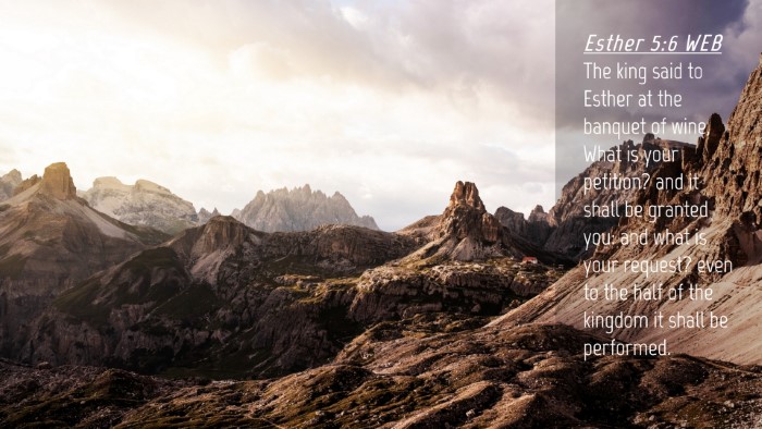Picture 04 - Esther 5:6 WEB Desktop Wallpaper - The king said to Esther at the banquet of wine, - Desktop Bible Verse Wallpaper