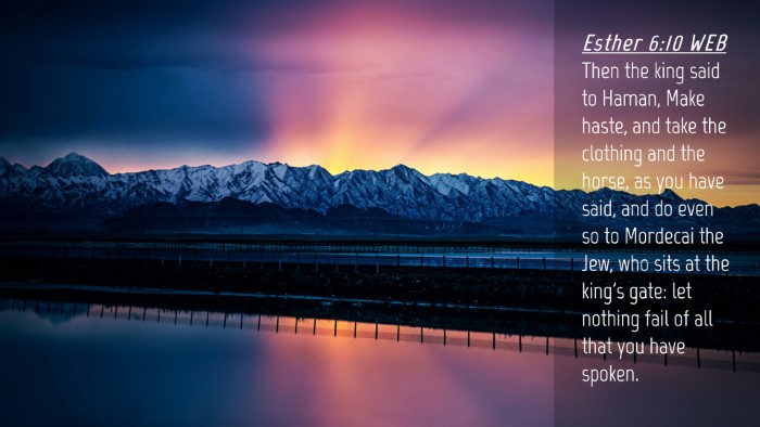 Picture 04 - Esther 6:10 WEB Desktop Wallpaper - Then the king said to Haman, Make haste, and take - Desktop Bible Verse Wallpaper